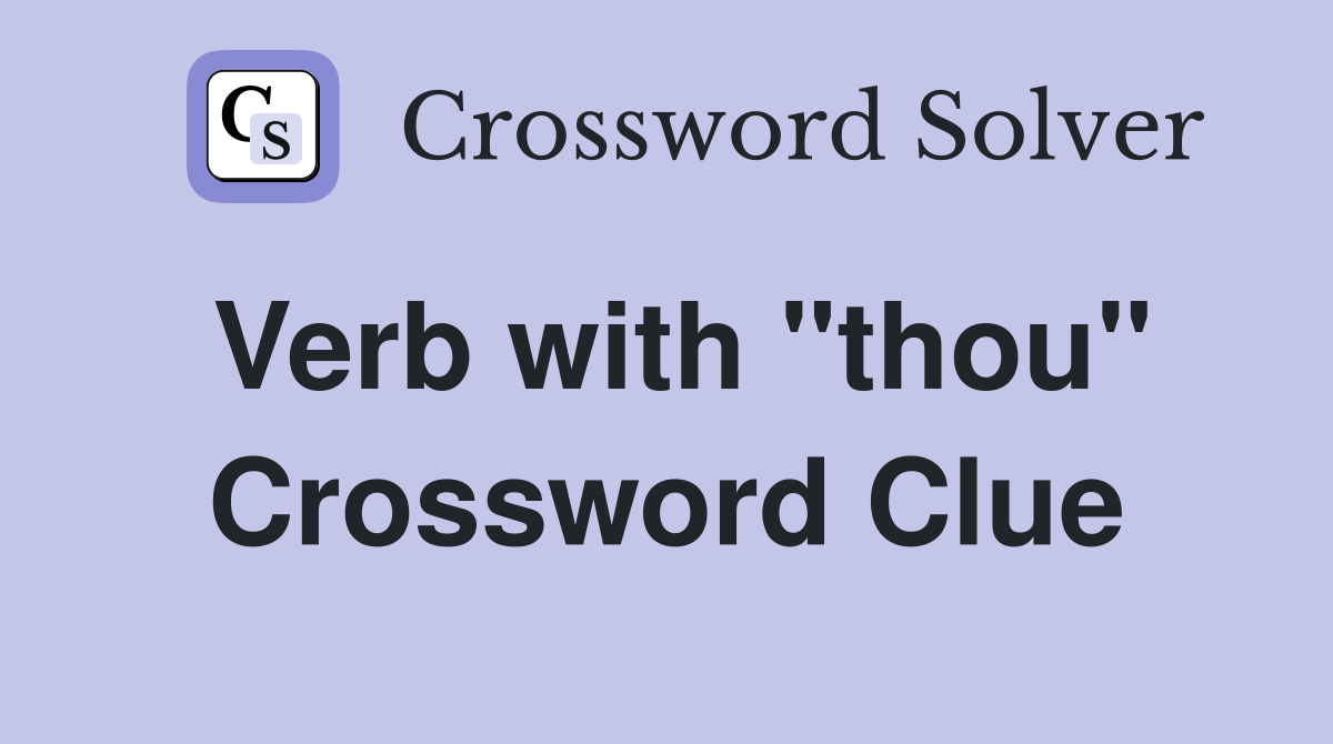 Verb with "thou" Crossword Clue Answers Crossword Solver